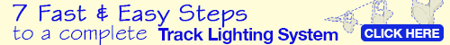 7 fast & easy steps to a complete track lighting system